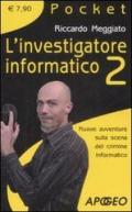 L' investigatore informatico 2. Nuove avventure sulla scena del crimine informatico