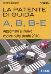 La patente di guida A, B, B-E. Aggiornato al nuovo codice della strada 2010