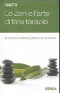 Lo zen e l'arte di fare terapia. Un approccio meditativo al lavoro con le persone