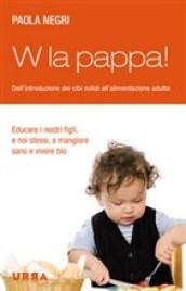 W la pappa! Dall'introduzione dei cibi solidi all'alimentazione adulta