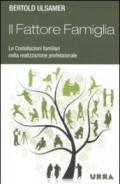 Il fattore famiglia. Le costellazioni familiari nella realizzazione professionale