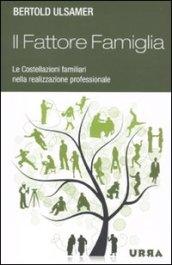 Il fattore famiglia. Le costellazioni familiari nella realizzazione professionale