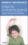 Insieme si diventa grandi. Crescere i nostri bambini sani ed equilibrati (Urra)