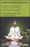 Naturopatia vibrazionale. Il campo energetico umano, i Chakra, e i rimedi per il riequilibrio (Urra)