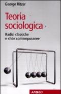 Teoria sociologica. Radici classiche e sfide contemporanee