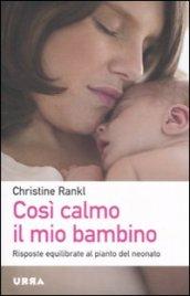 Cos? calmo il mio bambino. Risposte equilibrate al pianto del neonato (Urra)