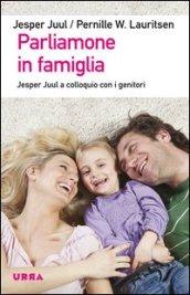 Parliamone in famiglia. Jesper Juul a colloquio con i genitori