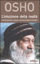 Intuizione della realtà. Commenti al Dhammapada, il sentiero di Gautama il Buddha (L')