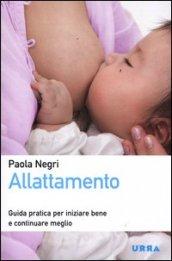 Allattamento. Guida pratica per iniziare bene e continuare meglio