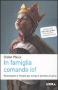 In famiglia comando io! Riconoscere e frenare per tempo il bambino tiranno