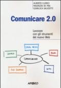 Comunicare 2.0. Lavorare con gli strumenti del nuovo web