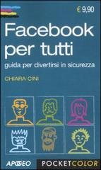 Facebook per tutti. Guida per divertirtsi in sicurezza