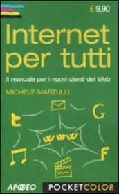 Internet per tutti. Il manuale per i nuovi utenti del Web