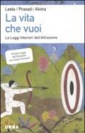 Vita che vuoi. Le leggi interiori dell'attrazione (La)