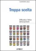 Troppa scelta. Difficoltà e fatica dell'acquistare