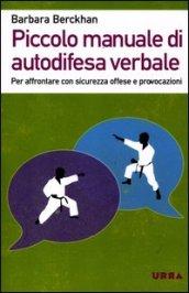 Piccolo manuale di autodifesa verbale. Per affrontare con sicurezza offese e provocazioni