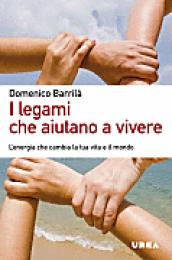 I legami che aiutano a vivere. L'energia che cambia la nostra vita e il mondo