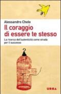 Il coraggio di essere te stesso. La ricerca dell'autenticità come strada per il successo