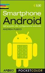 Smartphone Android. Dall'acquisto alla configurazione avanzata