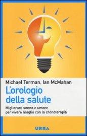 L'orologio della salute. Migliorare sonno e umore per vivere meglio con la cronoterapia