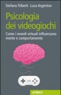 Psicologia dei videogiochi. Come i mondi virtuali influenzano mente e comportamento