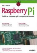 Raspberry Pi. Guida al computer più compatto del mondo