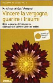 Vincere la vergogna, guarire i traumi. Oltre la paura e l'insicurezza, riconquistare l'amore verso se stessi. Con CD Audio: 2