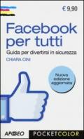 Facebook per tutti. Guida per divertirsi in sicurezza