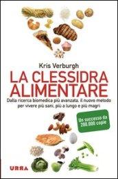 La clessidra alimentare. Dalla ricerca biomedica più avanzata, il nuovo metodo per vivere più sani, più a lungo, più magri