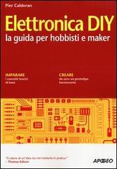 Elettronica DIY. La guida per hobbisti e maker