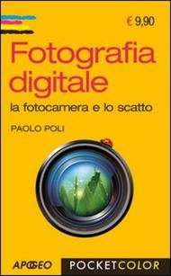 Fotografia digitale. La fotocamera e lo scatto