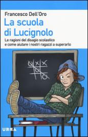 La scuola di Lucignolo. Le ragioni del disagio scolastico e come aiuta re i nostri figli a superarlo