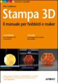 Stampa 3D. Il manuale per hobbisti e maker