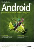 Android. Guida alla sicurezza per hacker e sviluppatori