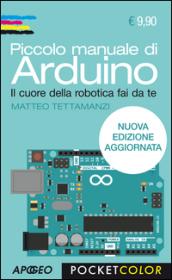 Piccolo manuale di Arduino. Il cuore della robotica fai da te