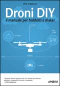 Droni DIY. Il manuale per hobbisti e maker