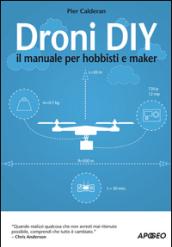 Droni DIY. Il manuale per hobbisti e maker