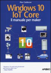 Windows 10 IoT core. Il manuale per maker