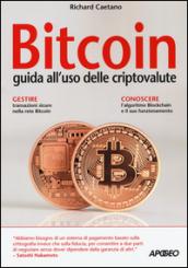 Bitcoin. Guida all'uso delle criptovalute e della tecnologia Blockchain