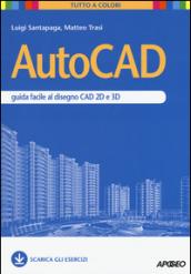 AutoCAD. Guida facile al disegno CAD 2D e 3D