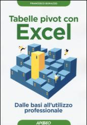 Tabelle pivot con Excel. Dalle basi all'utilizzo professionale