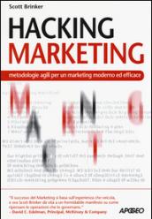 Hacking Marketing: metodologie agili per un marketing moderno ed efficace