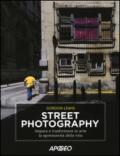 Street photography. Impara a trasformare in arte la spontaneità della vita