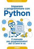 Imparare a programmare con Python. Il manuale per programmatori dai 13 anni in su