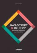 JavaScript & JQuery. Sviluppare interfacce web interattive. Con Contenuto digitale per download e accesso on line