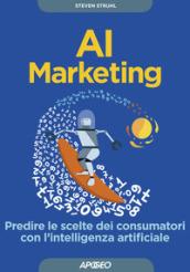 AI marketing. Intelligenza artificiale e machine learning per predire le scelte dei consumatori