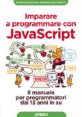Imparare a programmare con JavaScript: il manuale per programmatori dai 13 anni in su (Kids programming Vol. 3)