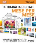 Fotografia digitale. Mese per mese. Scoprire le tecniche migliori per ogni stagione dell'anno