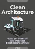 Clean architecture. Guida per diventare abili progettisti di architetture software