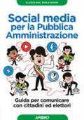 Social media per la pubblica amministrazione. Guida per comunicare con cittadini ed elettori